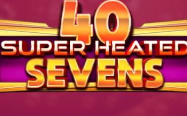 40 Super Heated Sevens