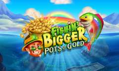 Play Fishin’ BIGGER Pots of Gold