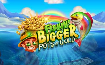 Fishin’ BIGGER Pots of Gold pokie NZ